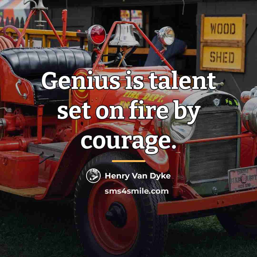 “Genius is talent set on fire by courage.…” quote by Henry Van Dyke