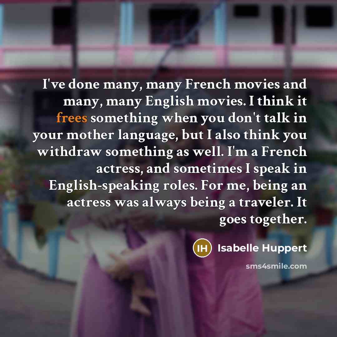 “I've done many, many French movies and many, many English…” quote by Isabelle Huppert