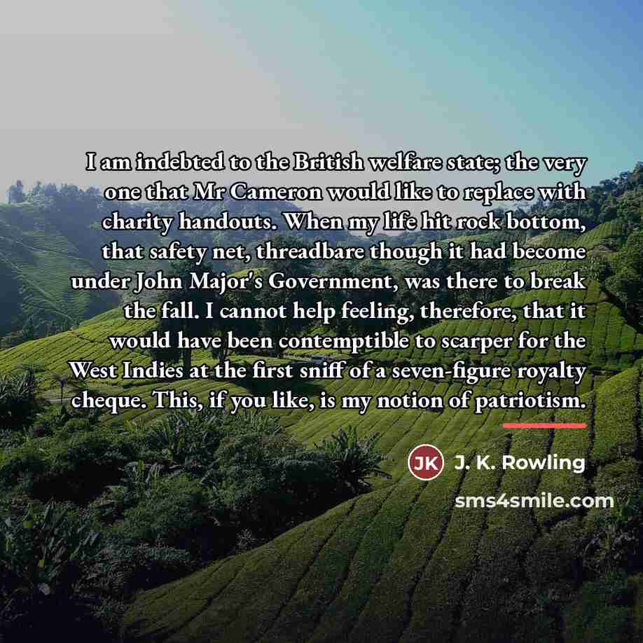 “I am indebted to the British welfare state; the very…” quote by J. K. Rowling