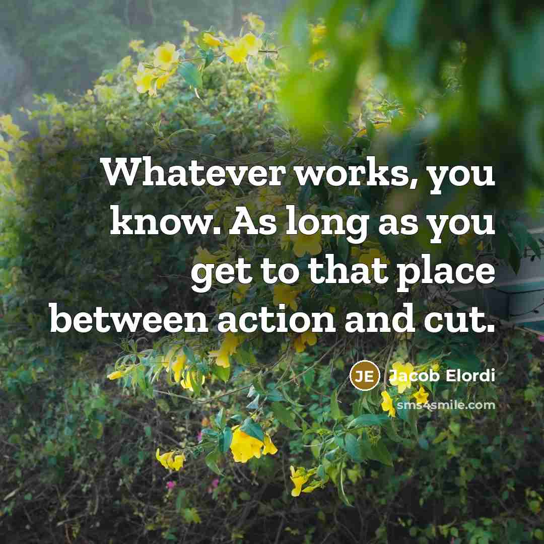 “Whatever works, you know. As long as you get to…” quote by Jacob Elordi