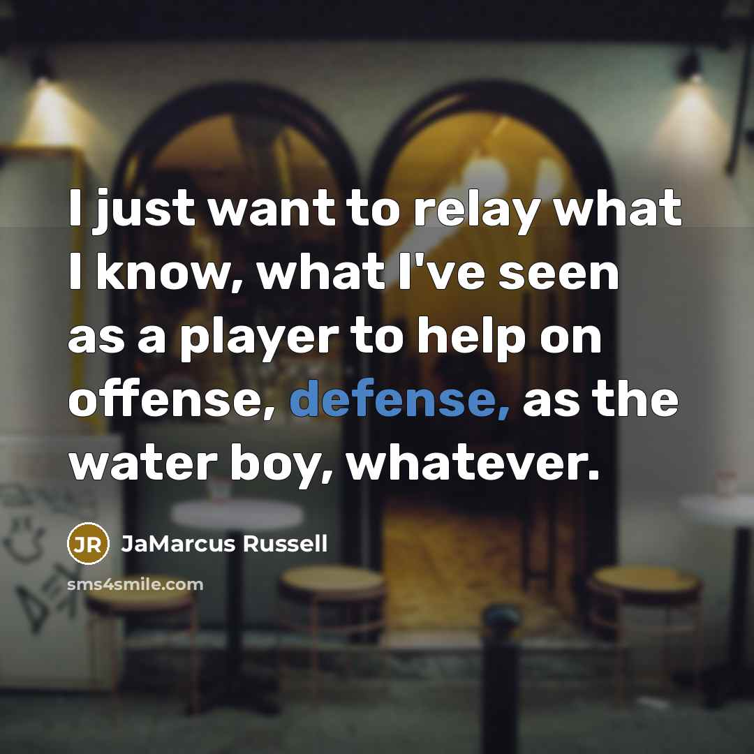 “I just want to relay what I know, what I've…” quote by JaMarcus Russell