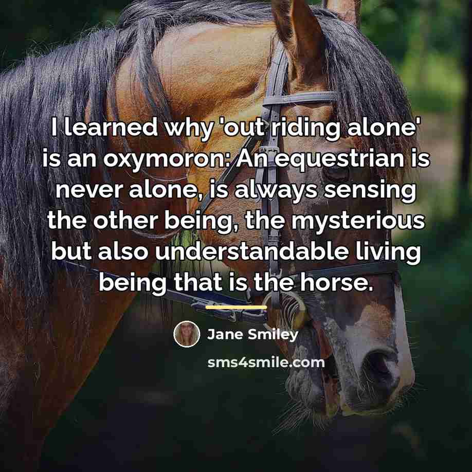 “I learned why 'out riding alone' is an oxymoron: An…” quote by Jane Smiley