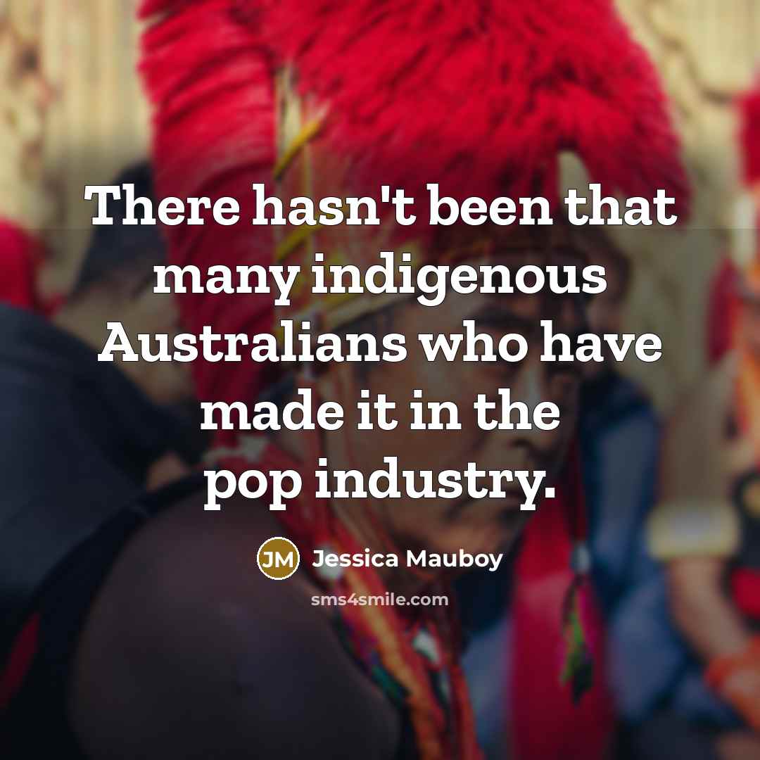 “There hasn't been that many indigenous Australians who have made…” quote by Jessica Mauboy