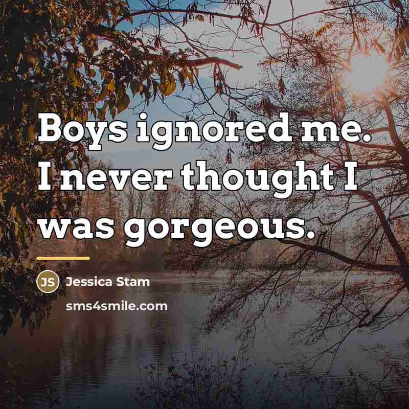“Boys ignored me. I never thought I was gorgeous.…” quote by Jessica Stam