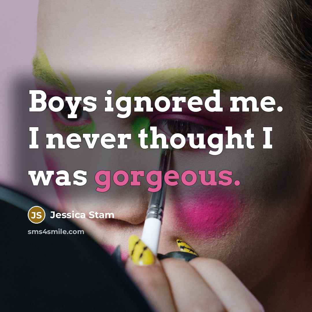 “Boys ignored me. I never thought I was gorgeous.” quote by Jessica Stam