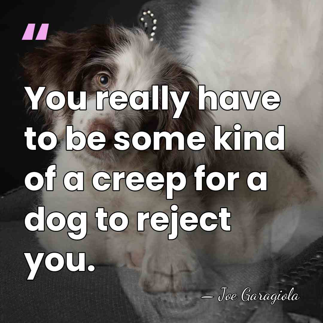 You really have to be some kind of a creep for a&hellip; - Joe Garagiola