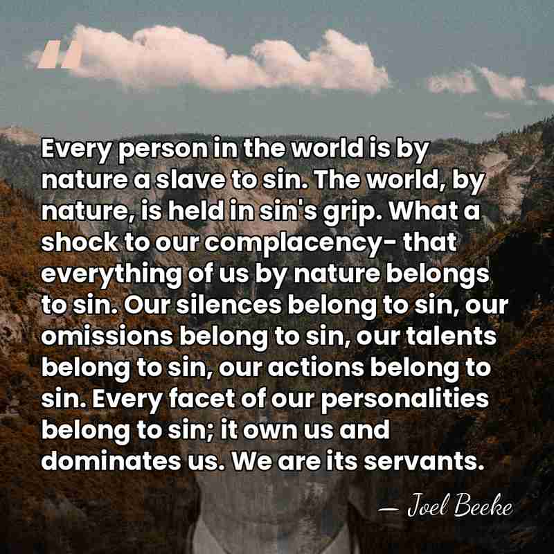 Every person in the world is by nature a slave to sin. The&hellip; - Joel Beeke
