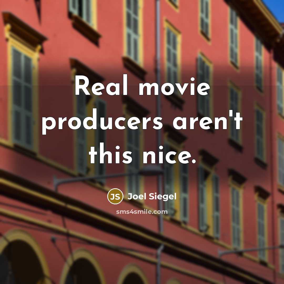 “Real movie producers aren't this nice.…” quote by Joel Siegel