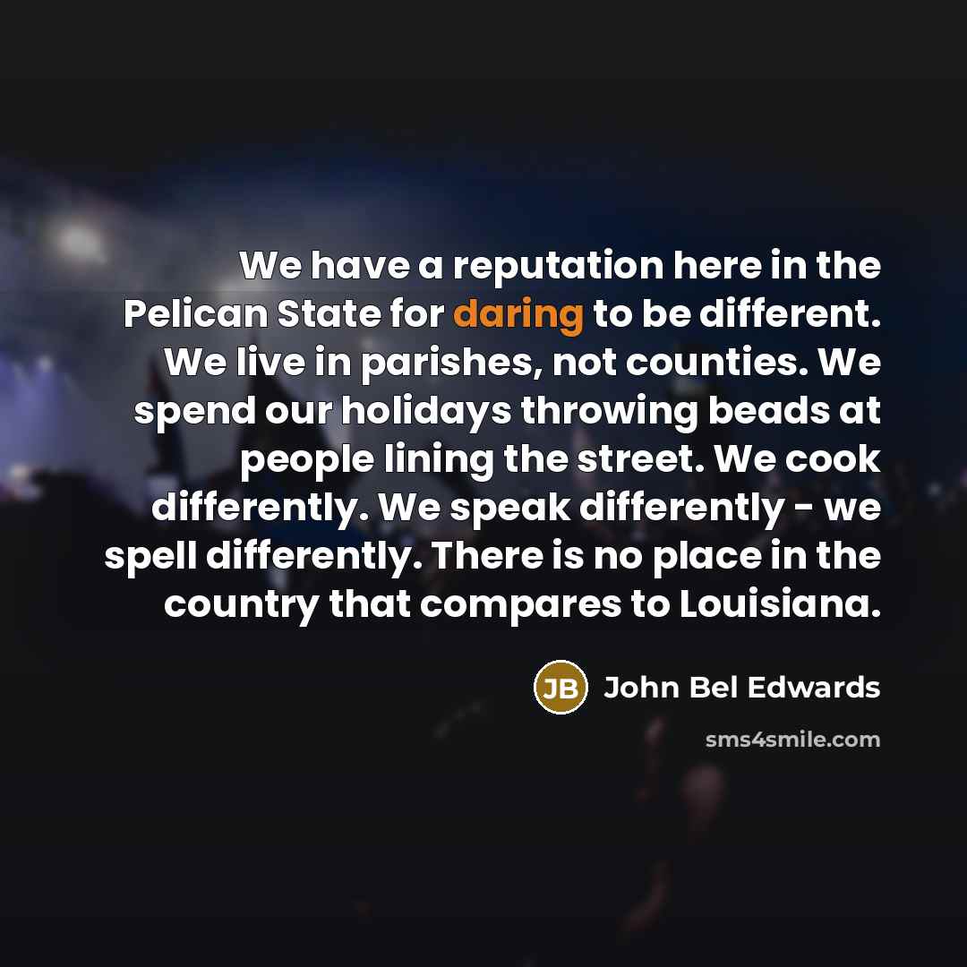 “We have a reputation here in the Pelican State for…” quote by John Bel Edwards