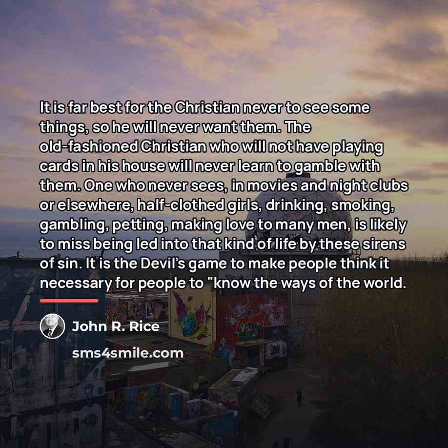 “It is far best for the Christian never to see…” quote by John R. Rice