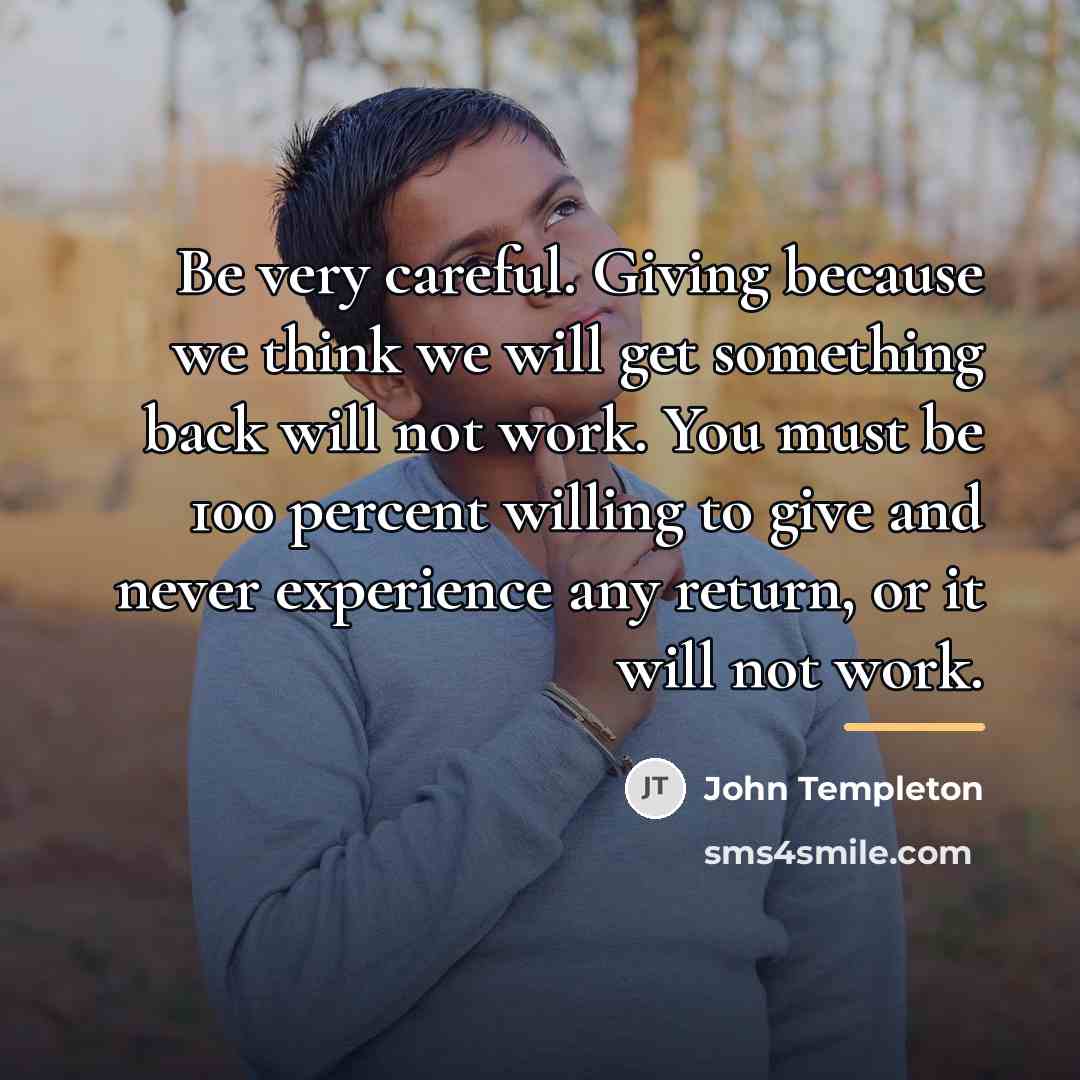 “Be very careful. Giving because we think we will get…” quote by John Templeton