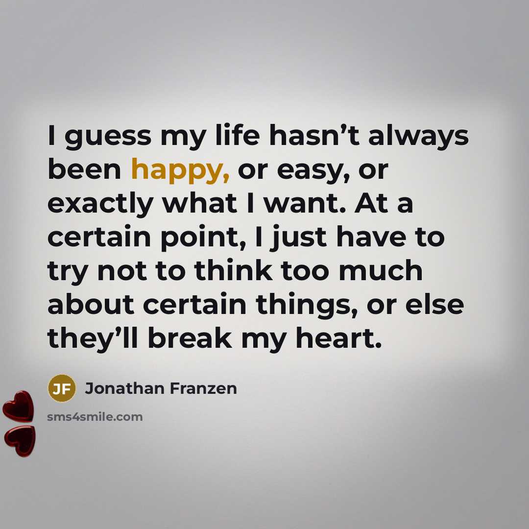 “I guess my life hasn’t always been happy, or easy,…” quote by Jonathan Franzen