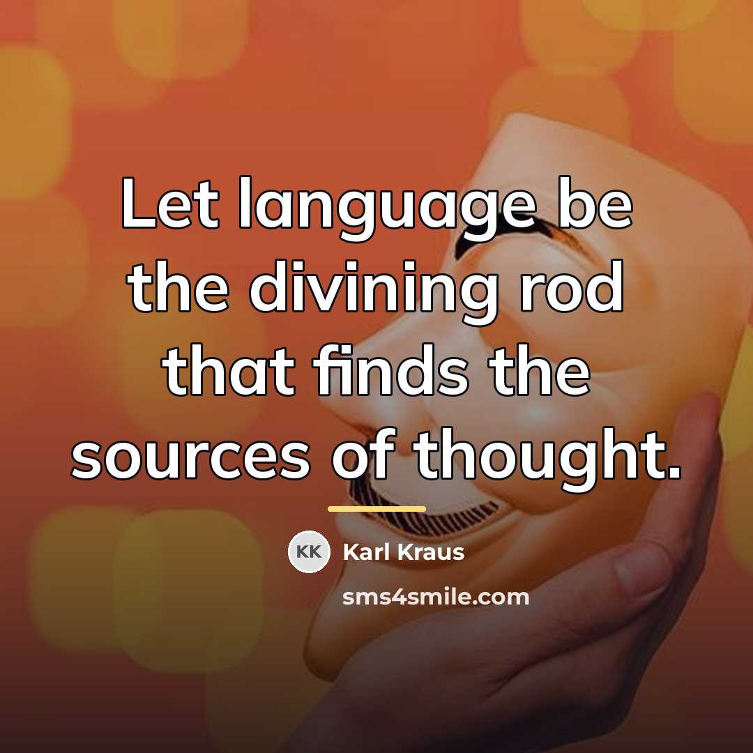 “Let language be the divining rod that finds the sources…” quote by Karl Kraus