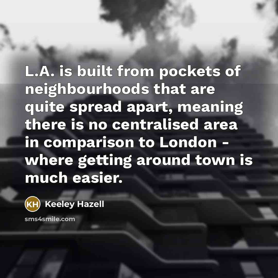 “L.A. is built from pockets of neighbourhoods that are quite…” quote by Keeley Hazell