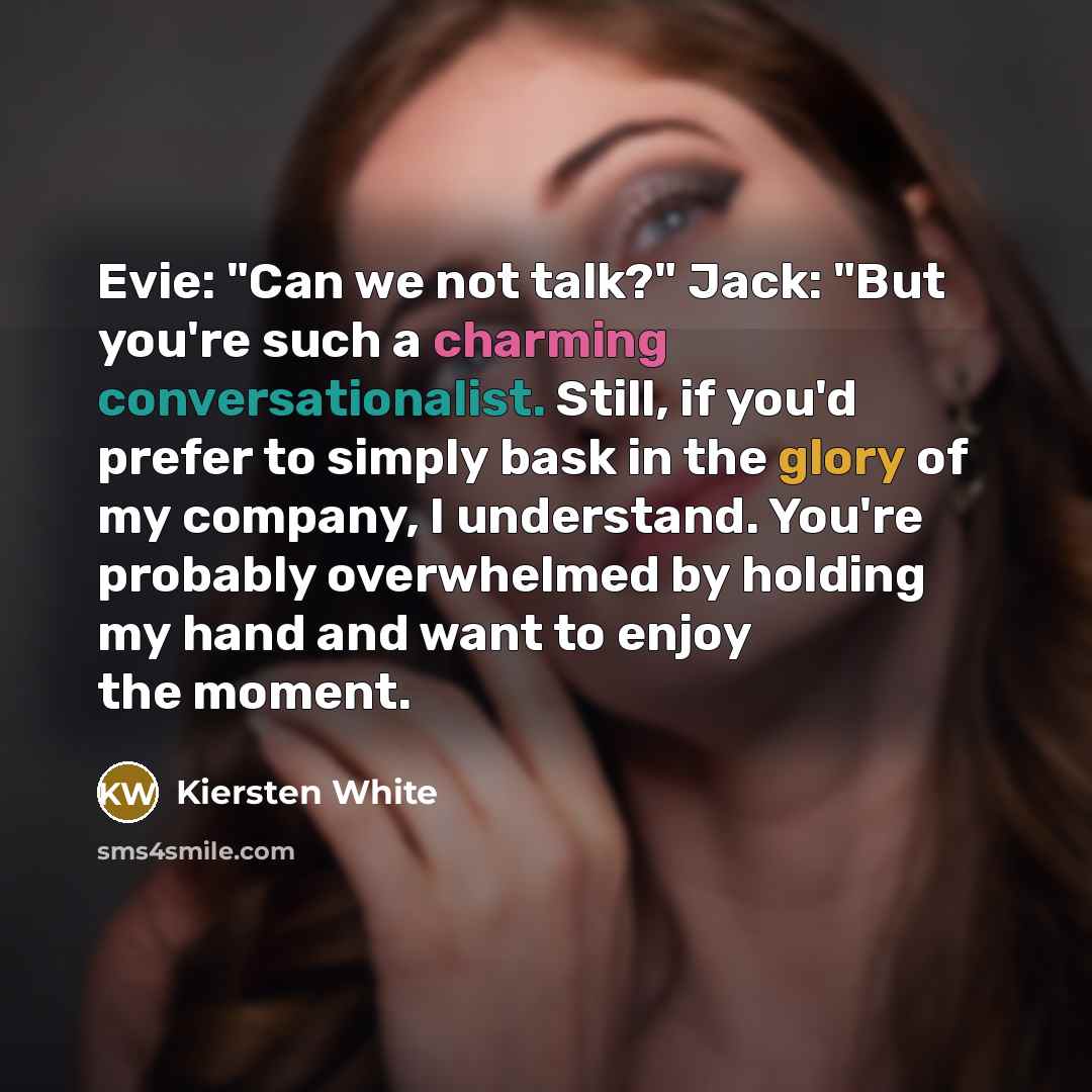 “Evie: "Can we not talk?" Jack: "But you're such a…” quote by Kiersten White