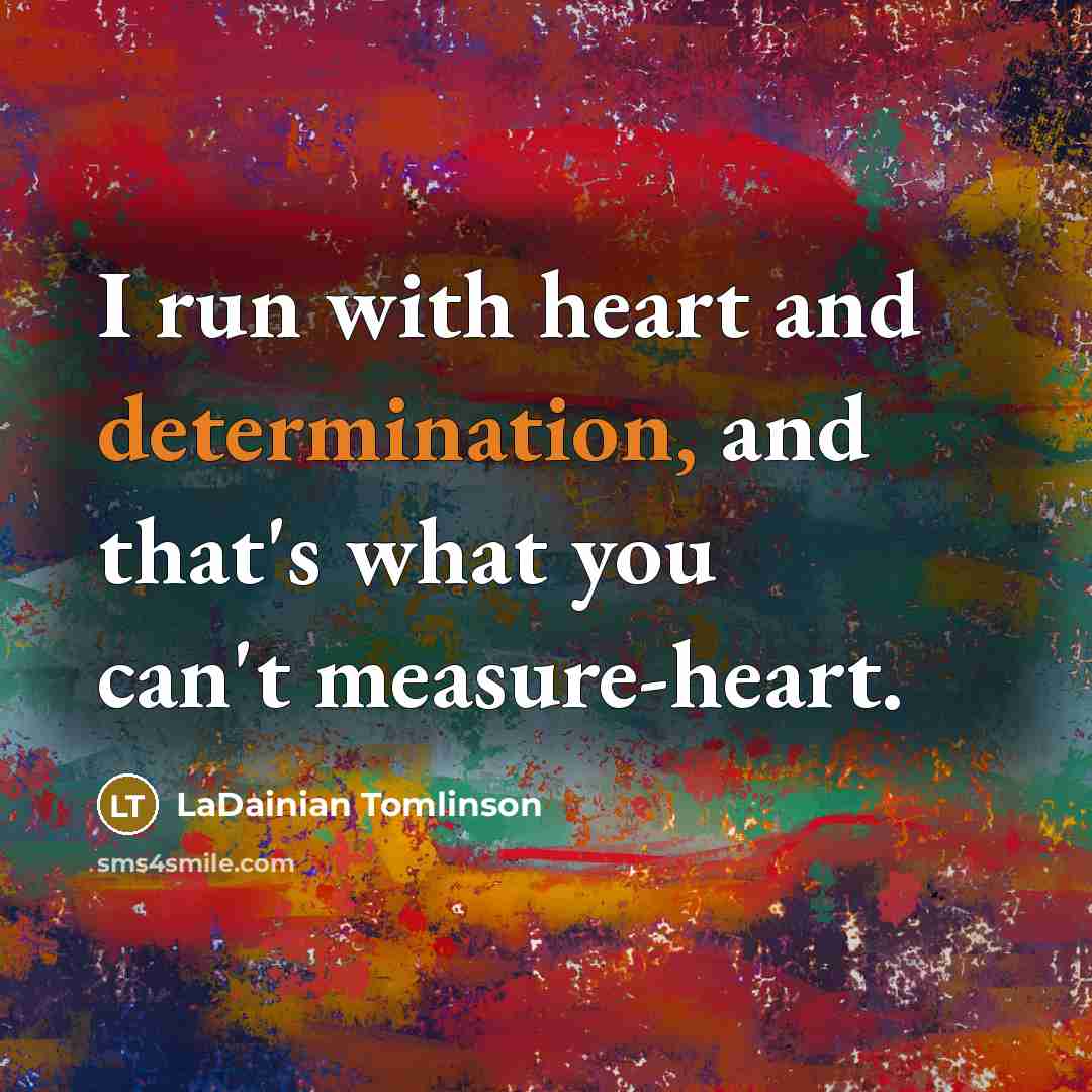 “I run with heart and determination, and that's what you…” quote by LaDainian Tomlinson