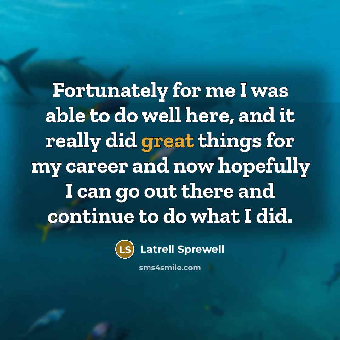 “Fortunately for me I was able to do well here,…” quote by Latrell Sprewell