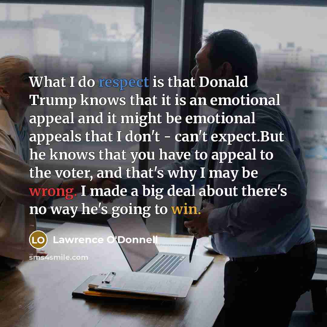 “What I do respect is that Donald Trump knows that…” quote by Lawrence O'Donnell