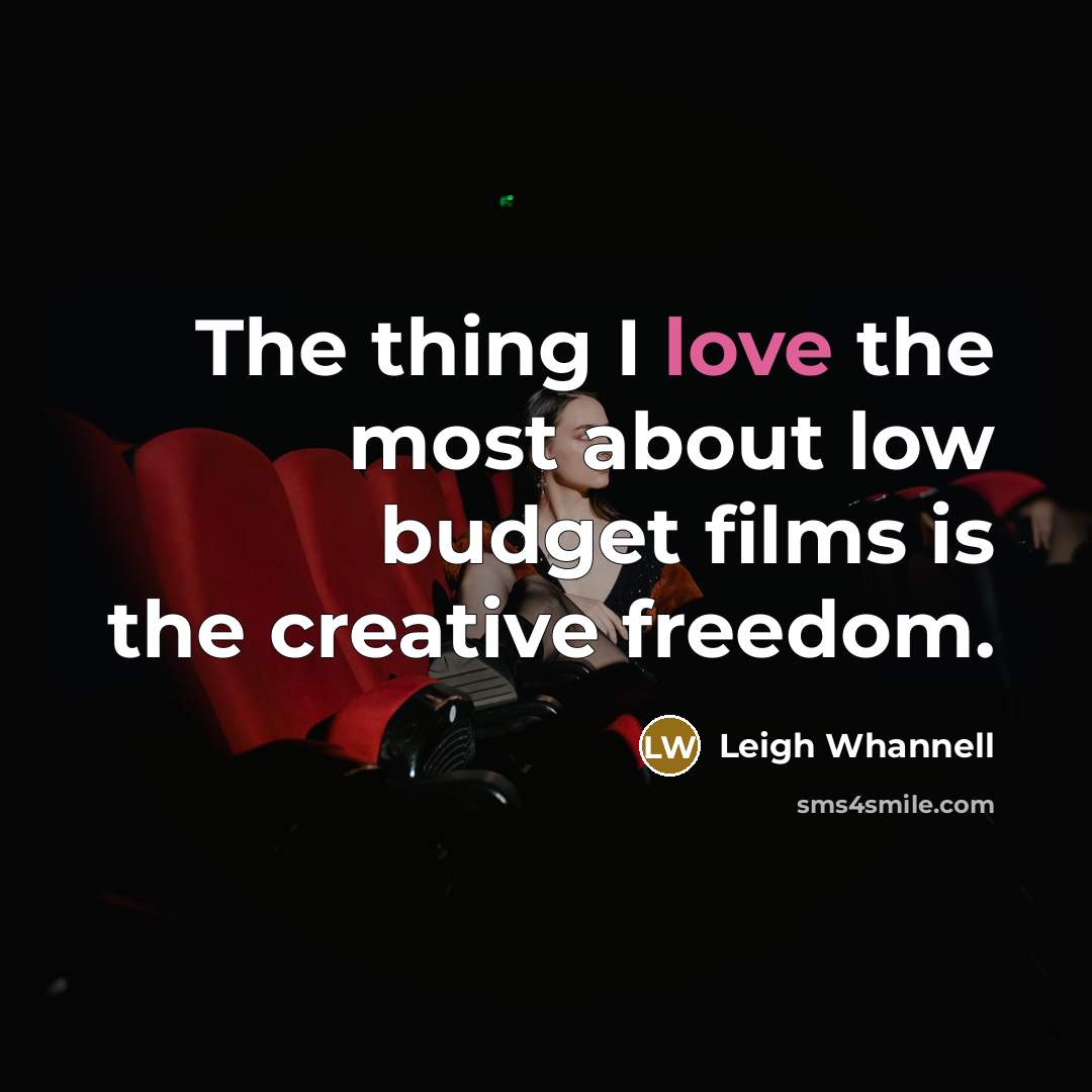 “The thing I love the most about low budget films…” quote by Leigh Whannell