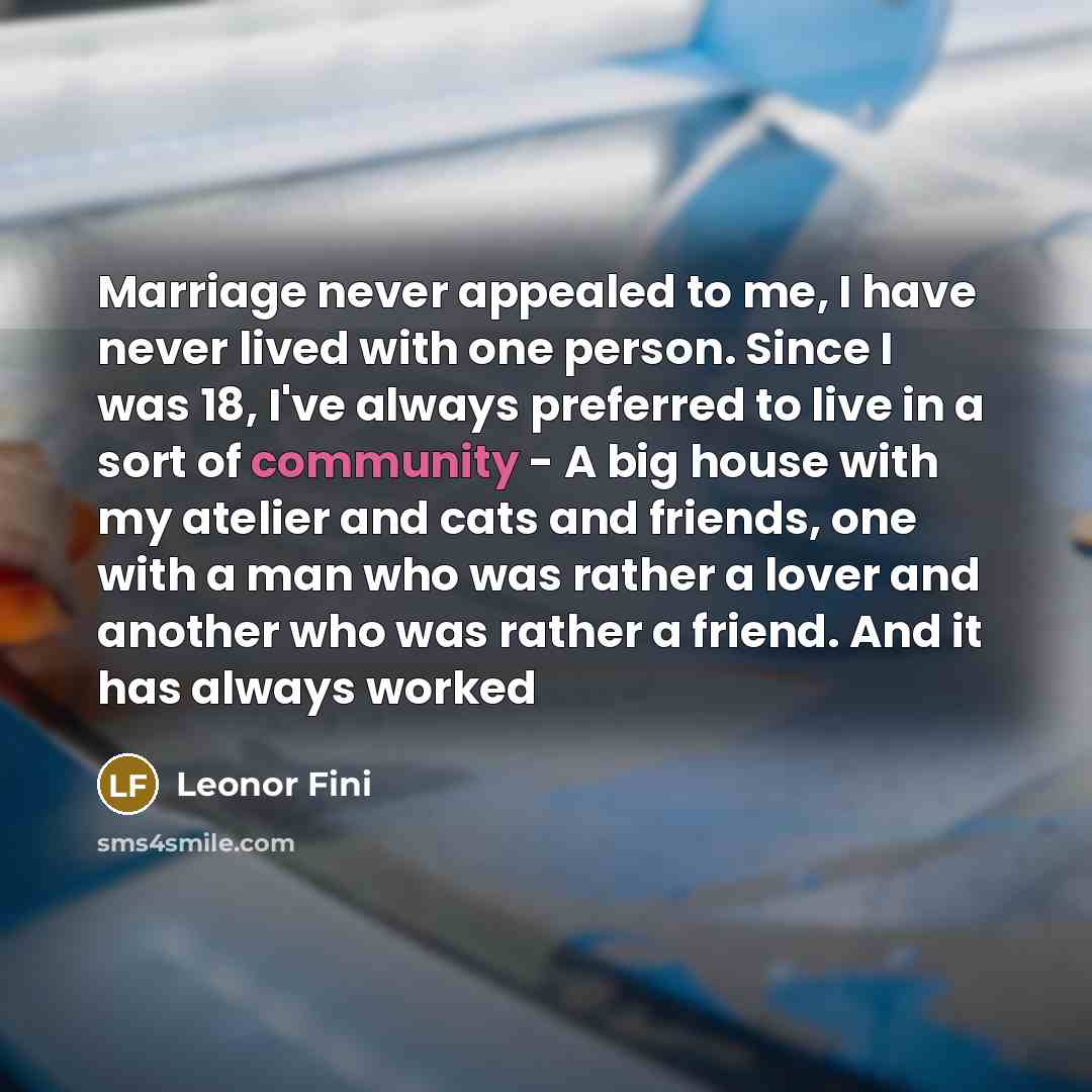 “Marriage never appealed to me, I have never lived with…” quote by Leonor Fini