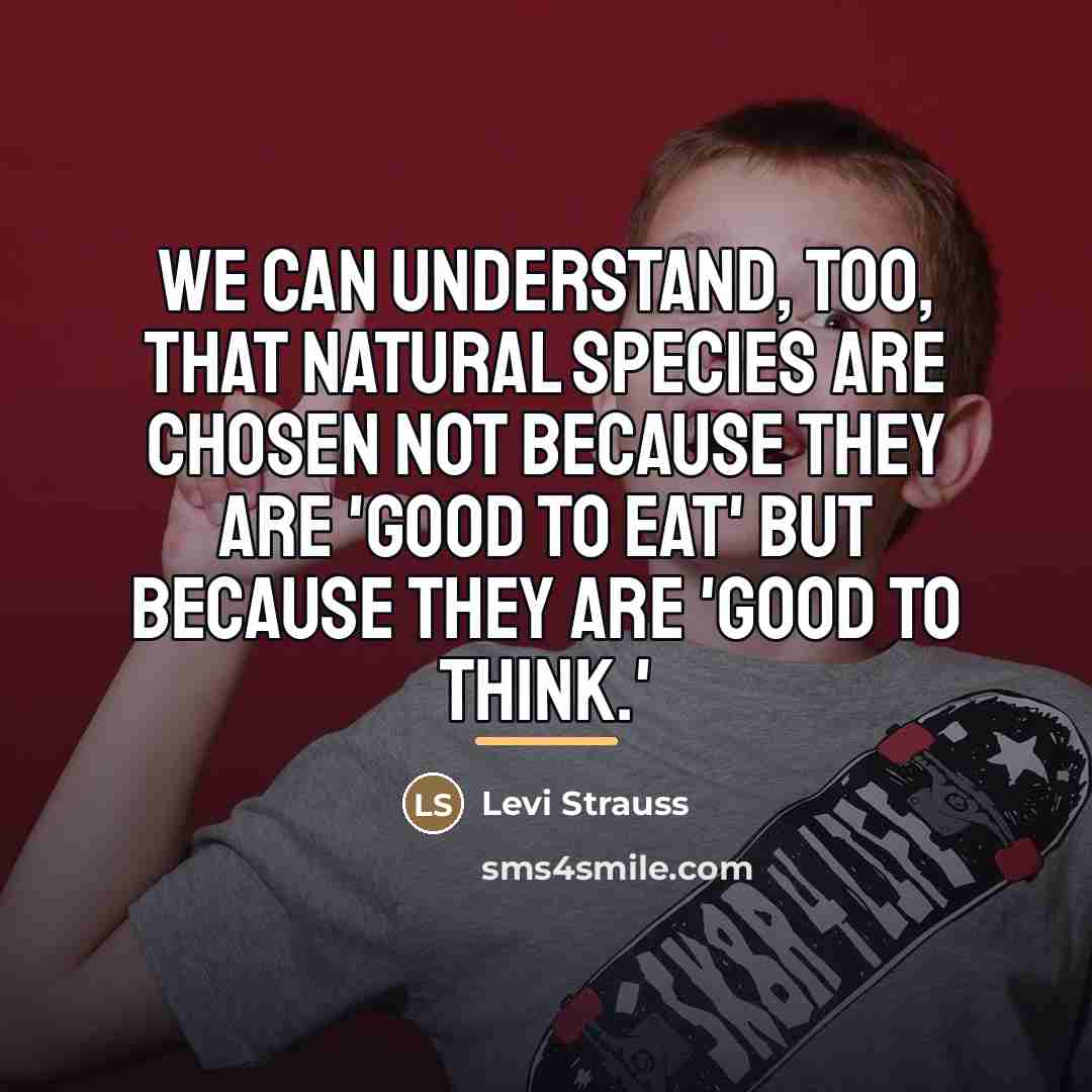 “We can understand, too, that natural species are chosen not…” quote by Levi Strauss