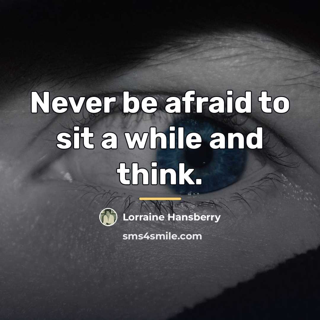 “Never be afraid to sit a while and think.…” quote by Lorraine Hansberry