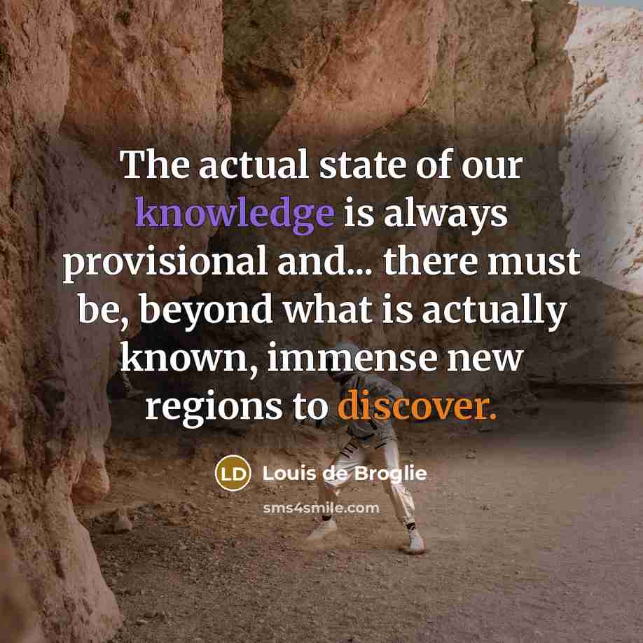 “The actual state of our knowledge is always provisional and...…” quote by Louis de Broglie