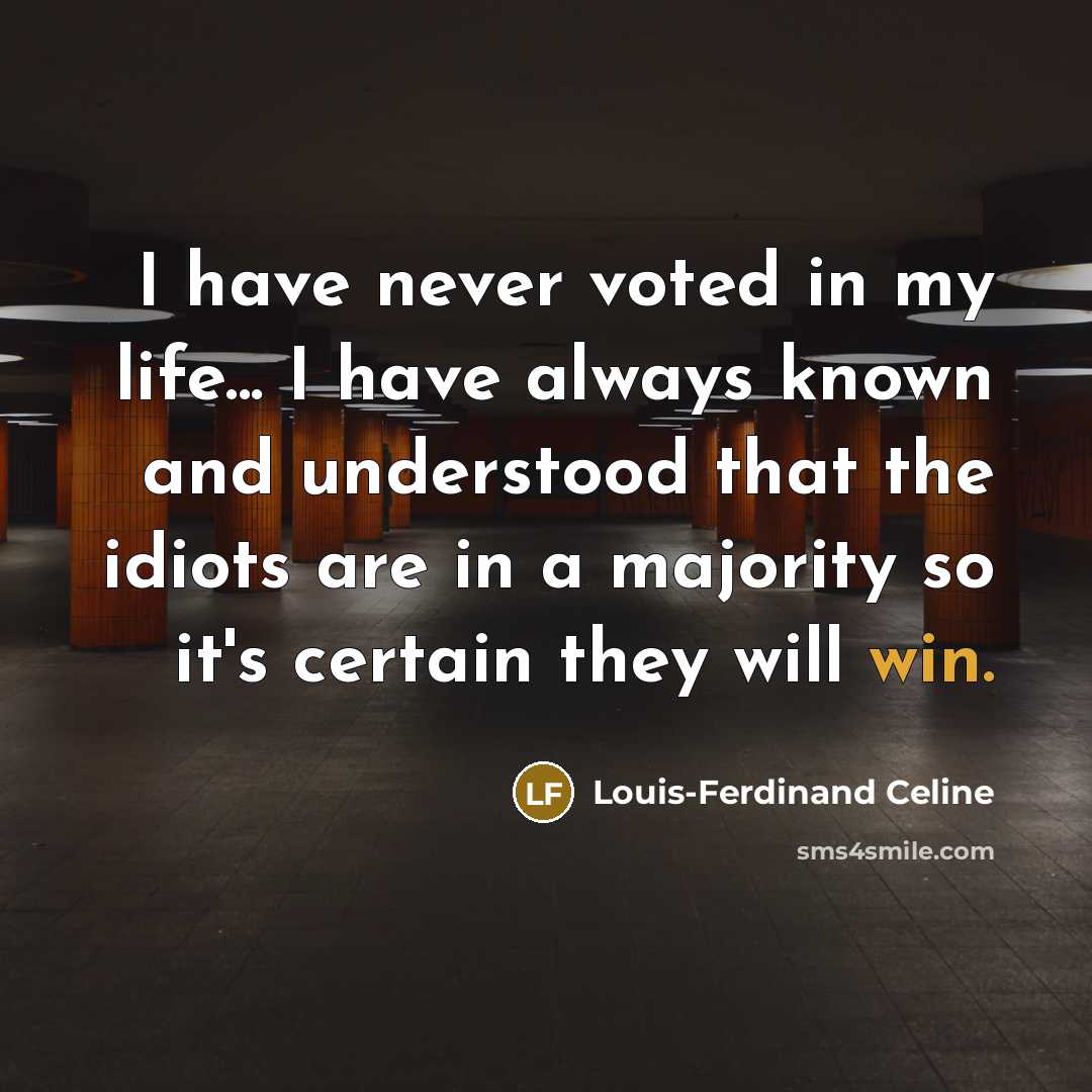“I have never voted in my life... I have always…” quote by Louis-Ferdinand Celine