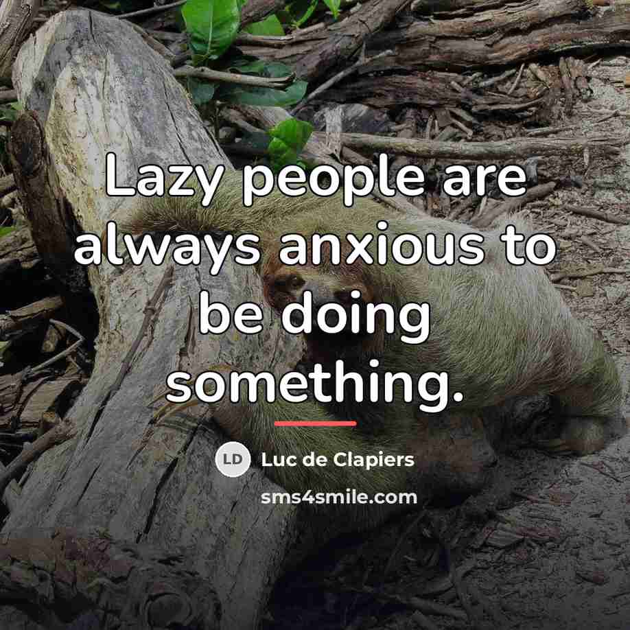 “Lazy people are always anxious to be doing something.…” quote by Luc de Clapiers
