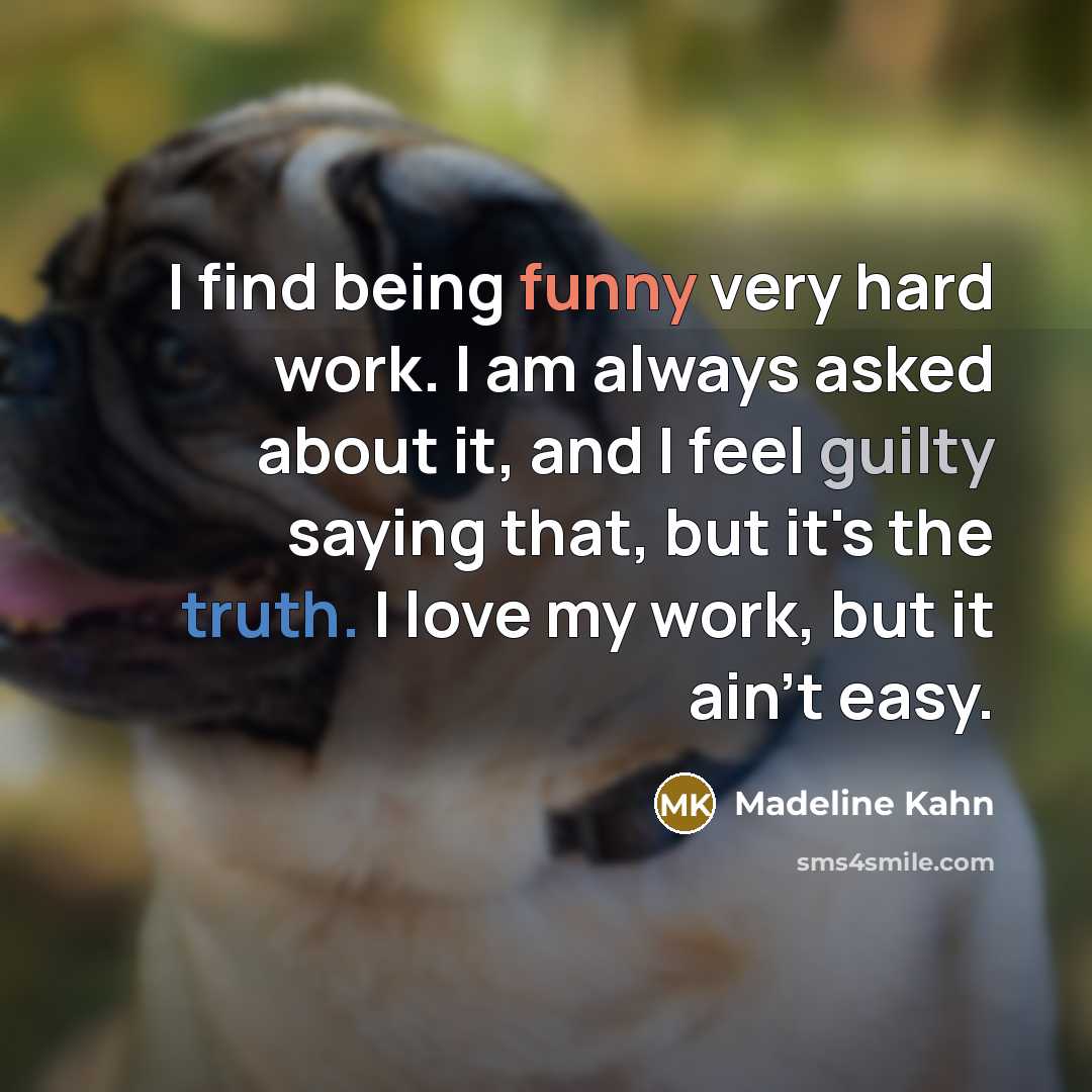 “I find being funny very hard work. I am always…” quote by Madeline Kahn
