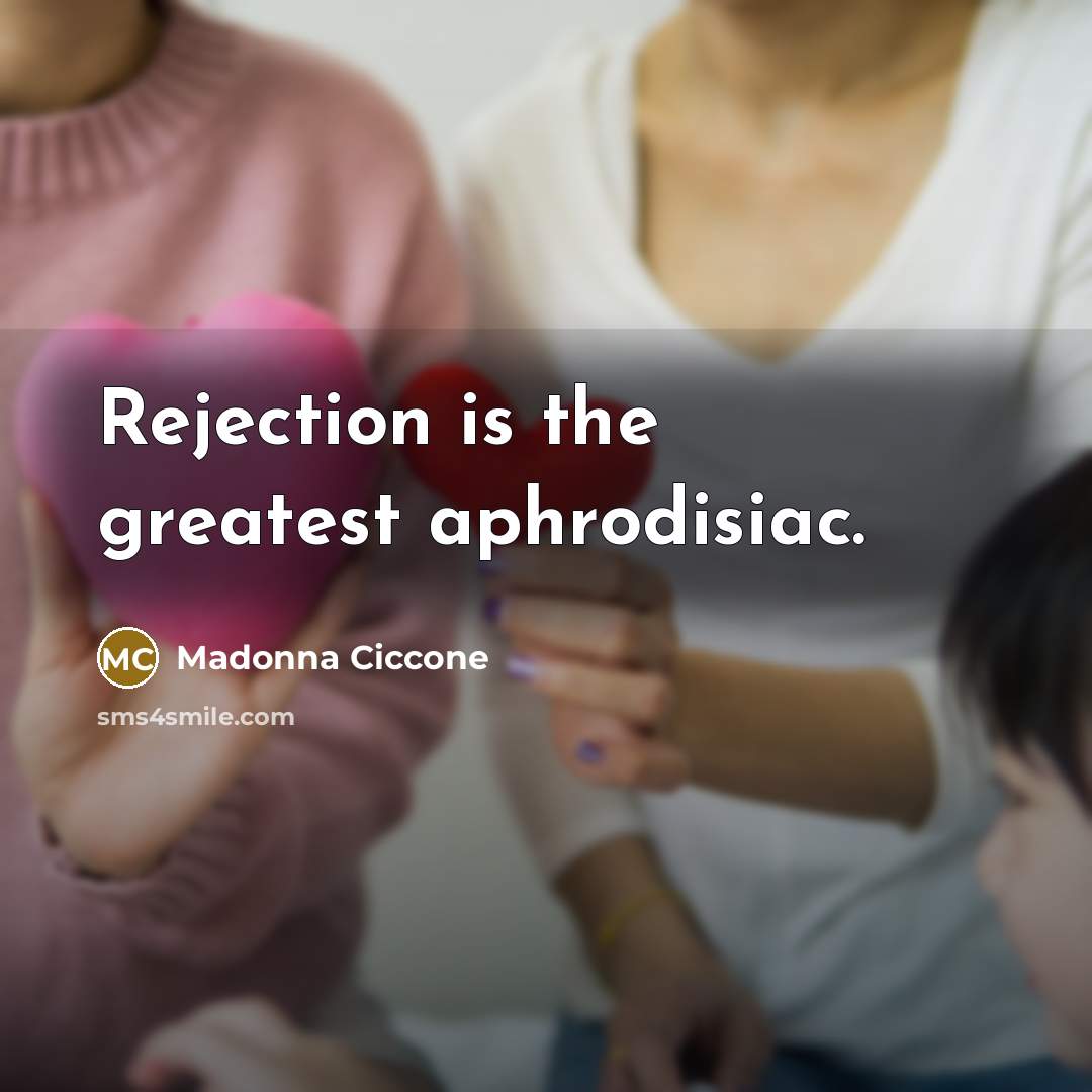 “Rejection is the greatest aphrodisiac.…” quote by Madonna Ciccone