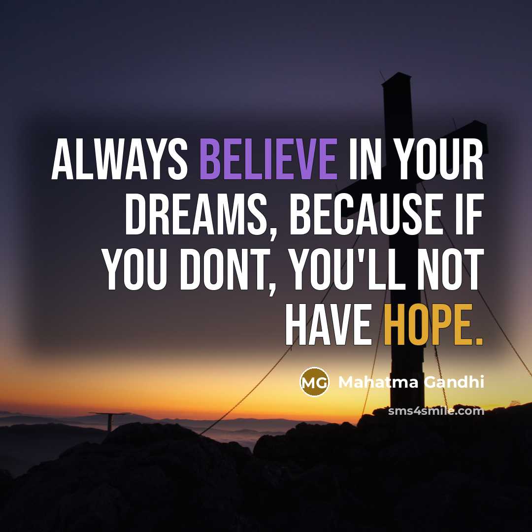 “Always believe in your dreams, because if you dont, you'll…” quote by Mahatma Gandhi