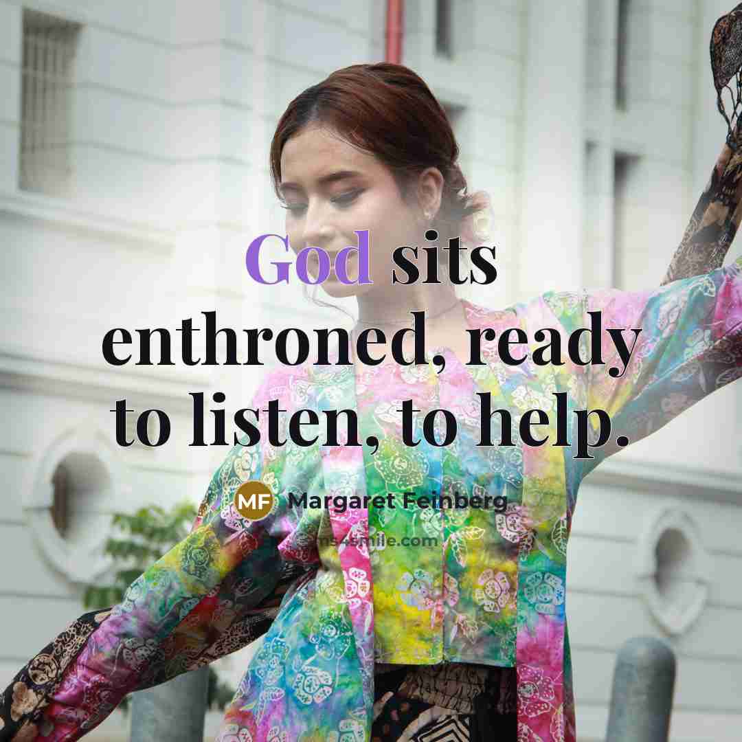 “God sits enthroned, ready to listen, to help.…” quote by Margaret Feinberg