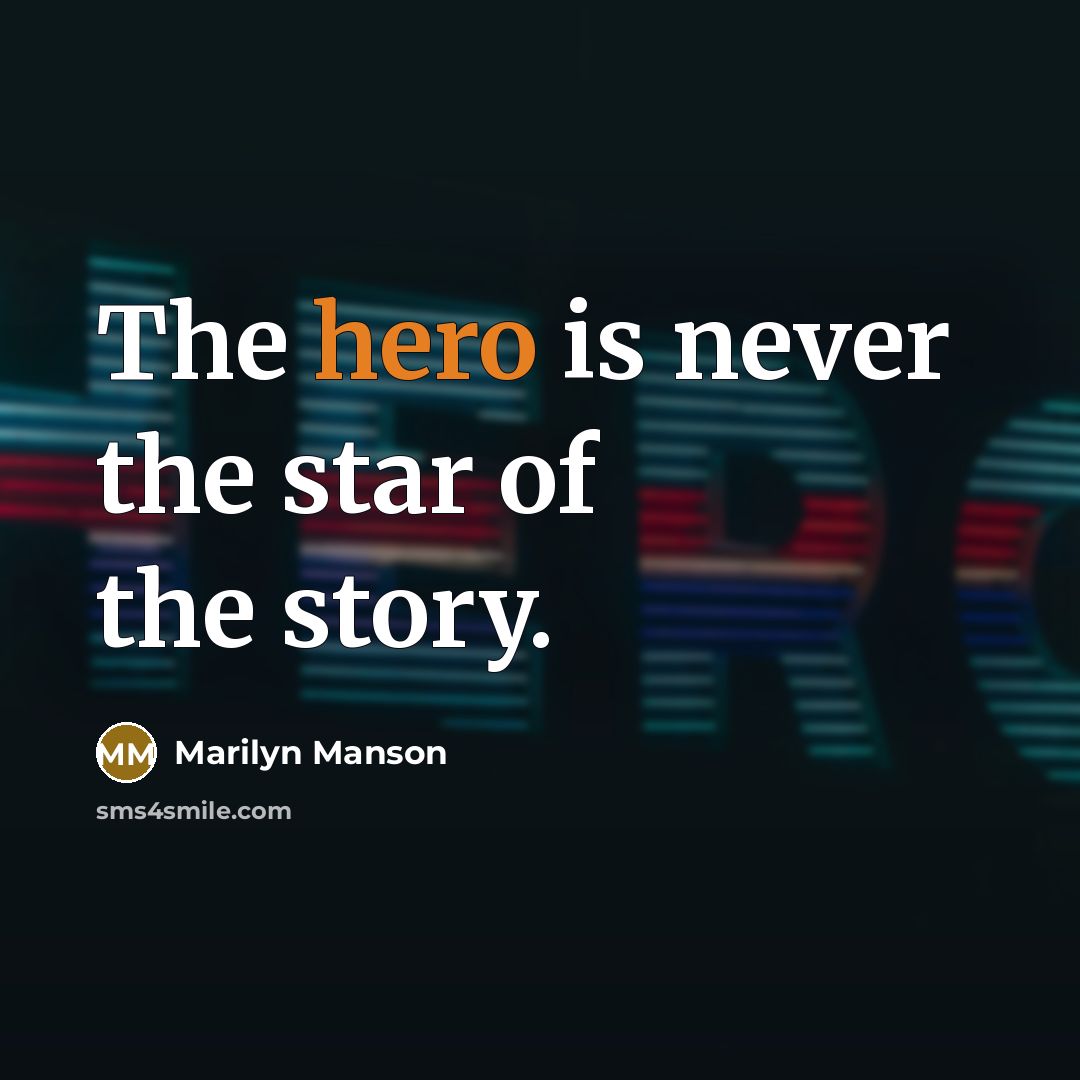 “The hero is never the star of the story.…” quote by Marilyn Manson