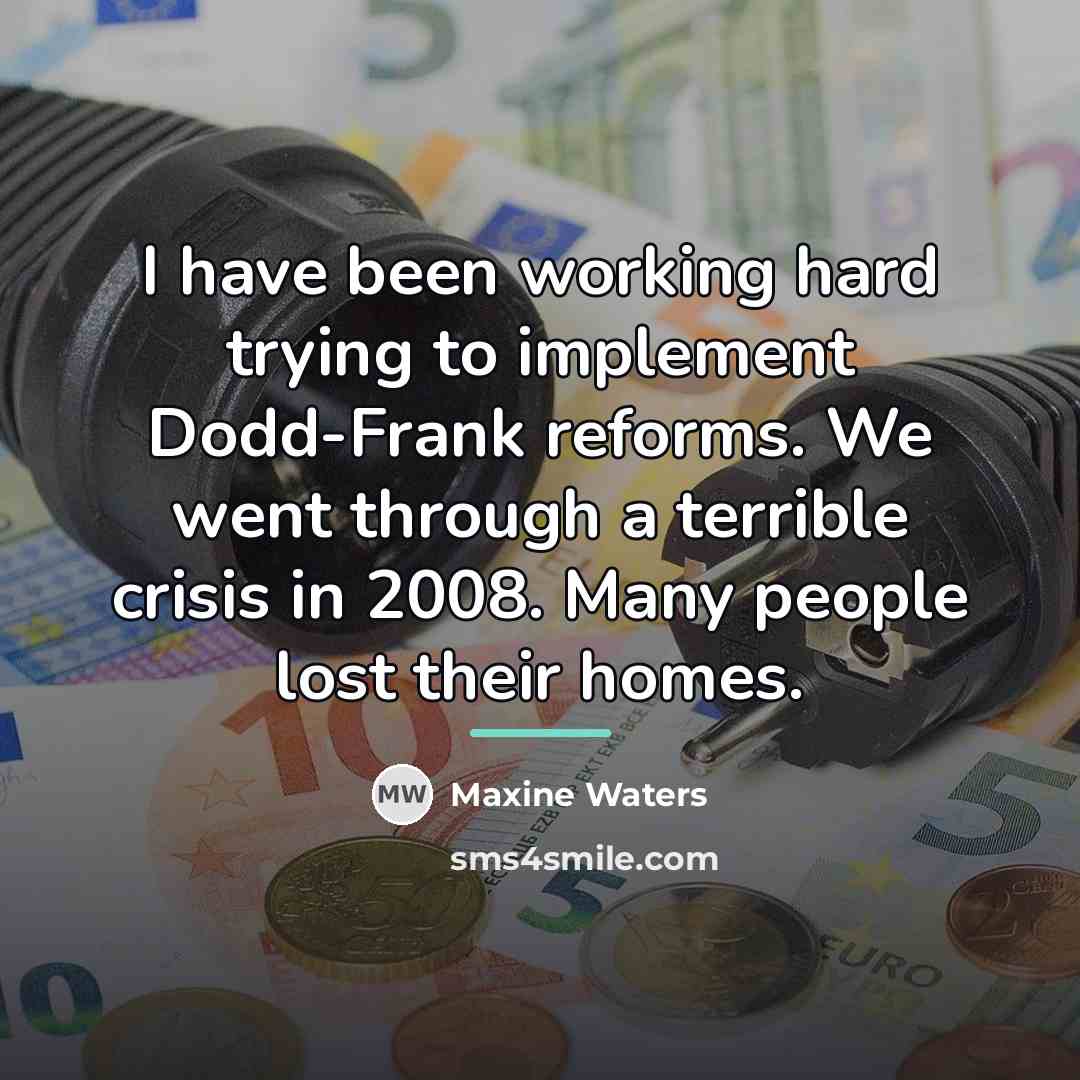 “I have been working hard trying to implement Dodd-Frank reforms.…” quote by Maxine Waters