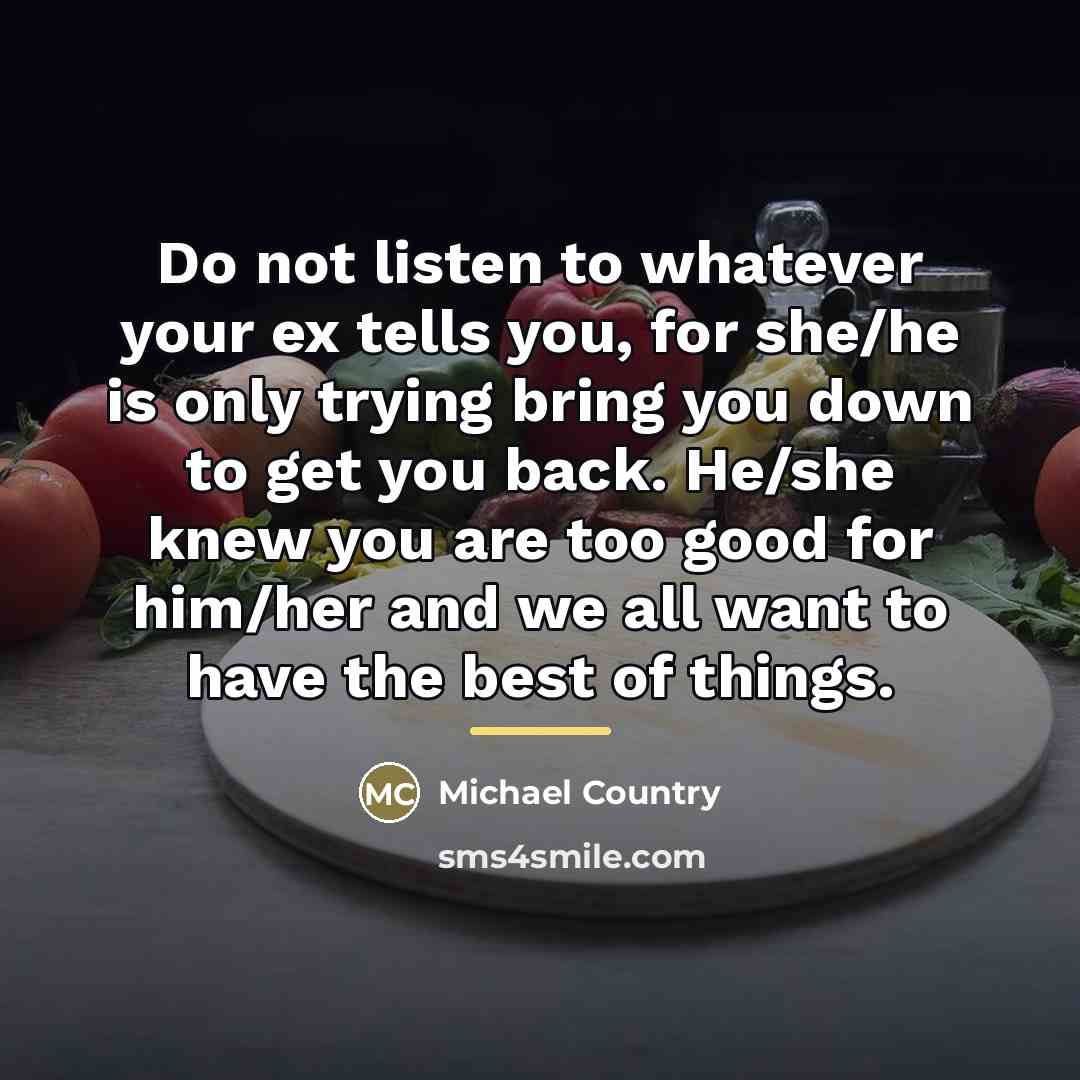 “Do not listen to whatever your ex tells you, for…” quote by Michael Country