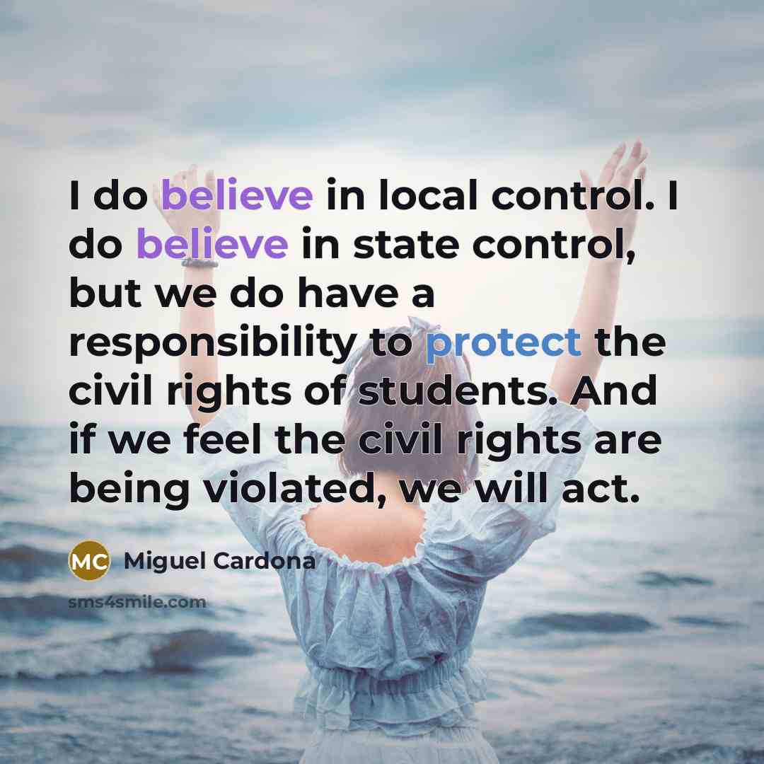 “I do believe in local control. I do believe in…” quote by Miguel Cardona