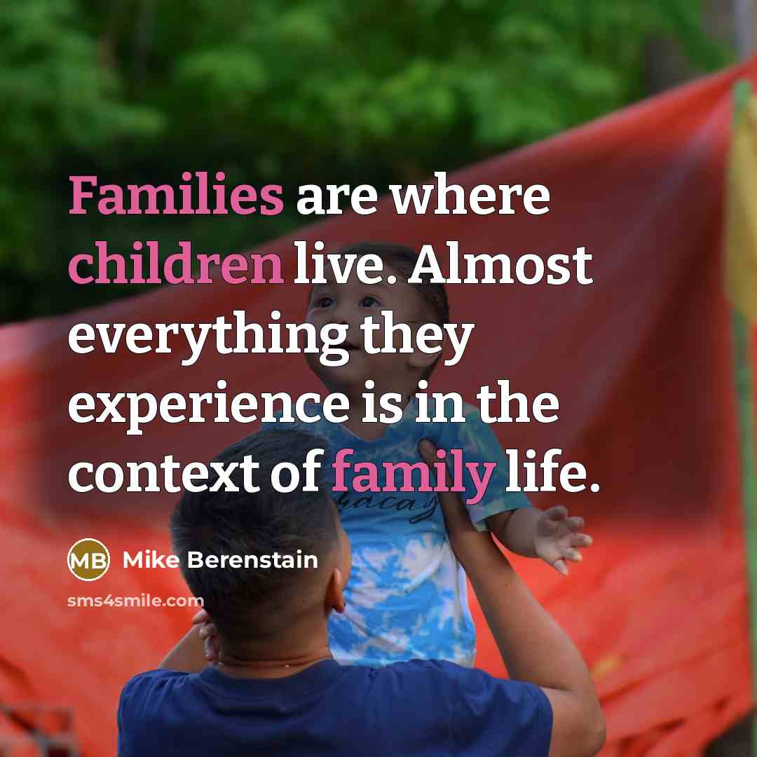 “Families are where children live. Almost everything they experience is…” quote by Mike Berenstain