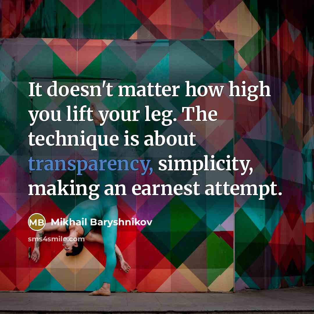 “It doesn't matter how high you lift your leg. The…” quote by Mikhail Baryshnikov