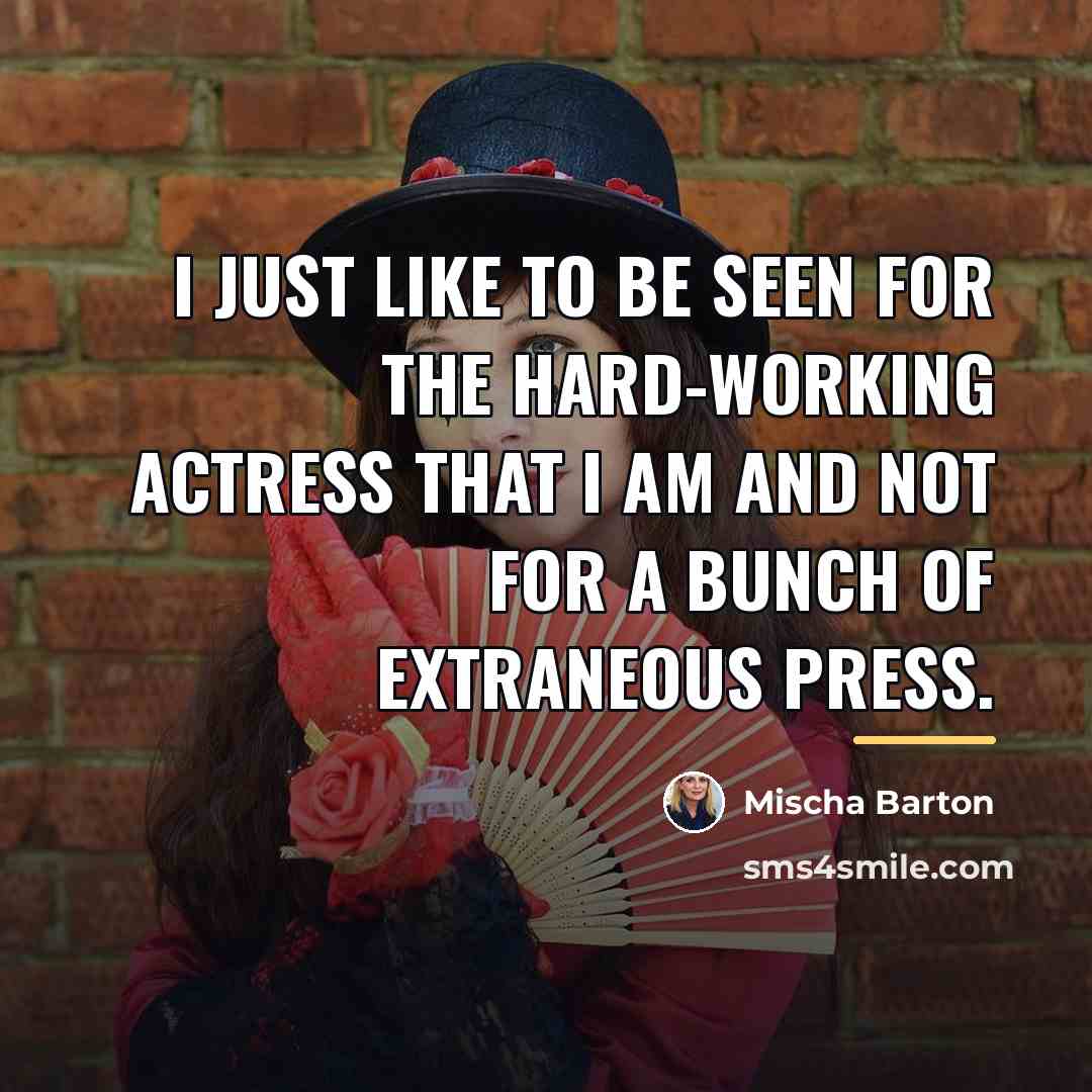“I just like to be seen for the hard-working actress…” quote by Mischa Barton