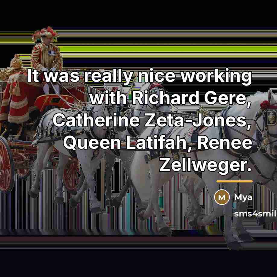 “It was really nice working with Richard Gere, Catherine Zeta-Jones,…” quote by Mya
