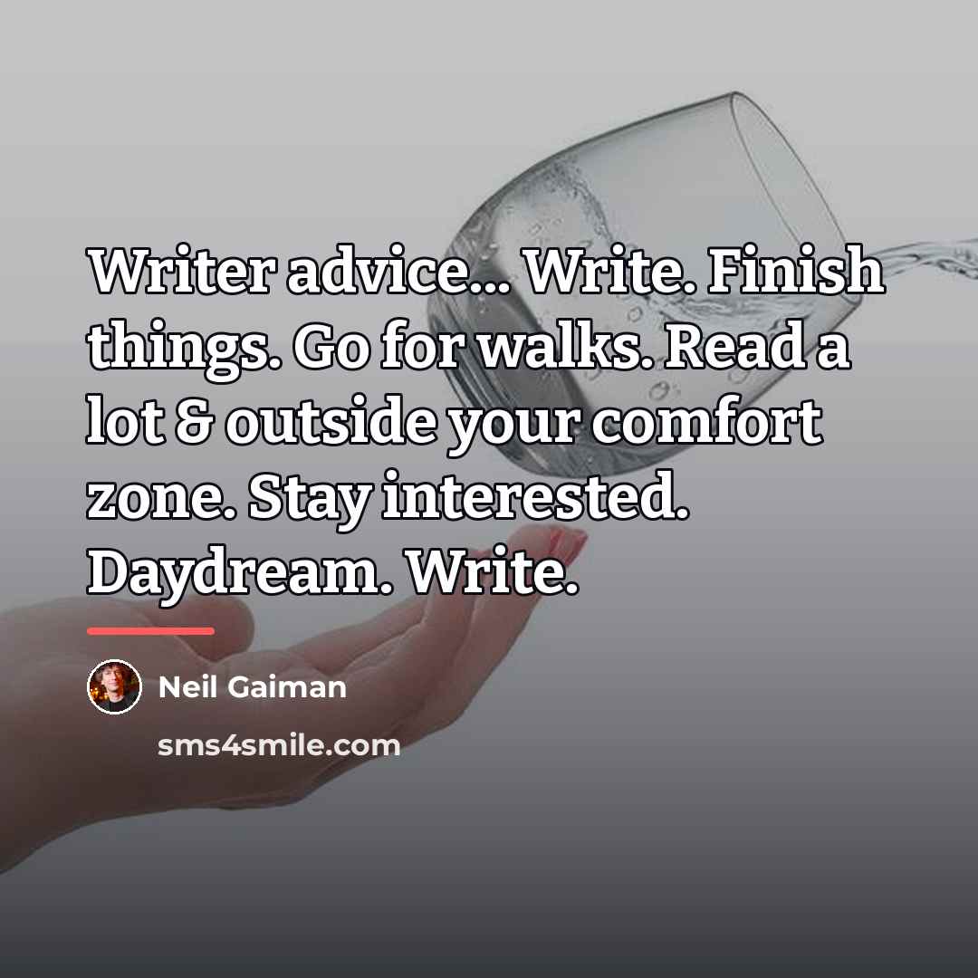 “Writer advice... Write. Finish things. Go for walks. Read a…” quote by Neil Gaiman