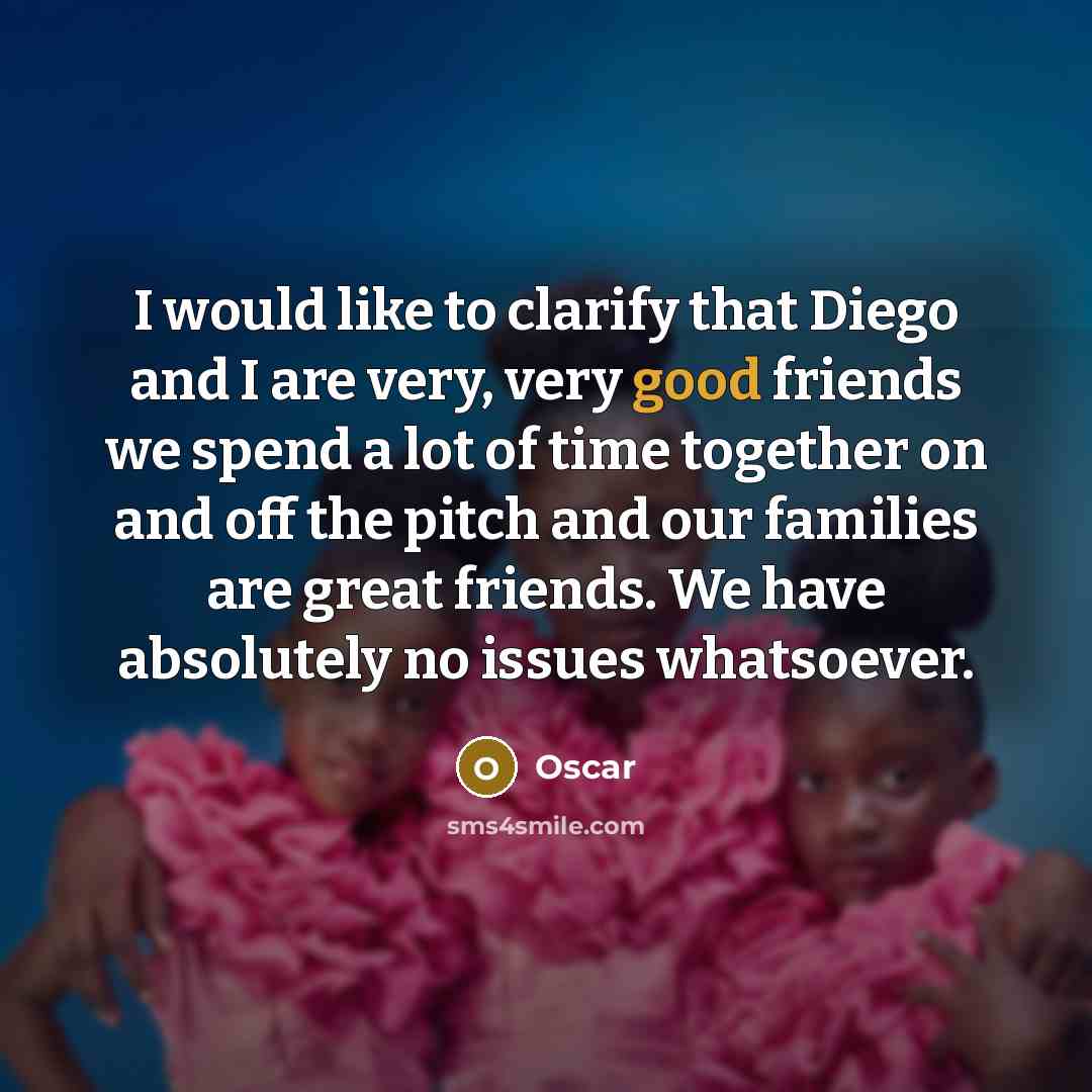 “I would like to clarify that Diego and I are…” quote by Oscar
