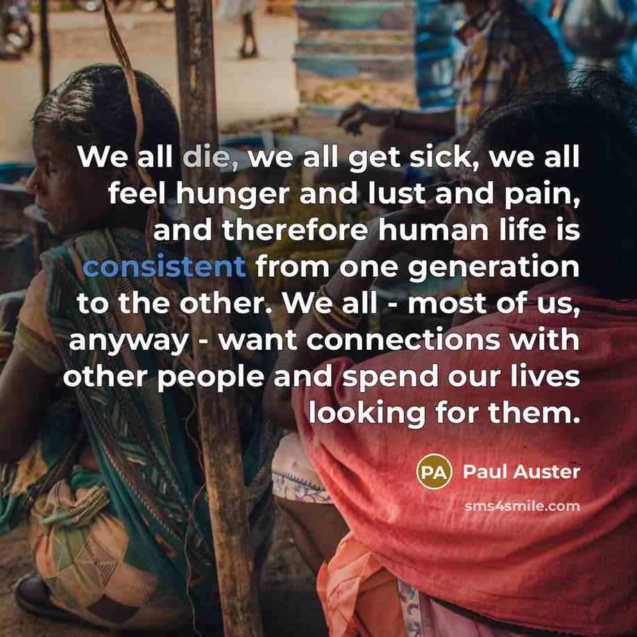 “We all die, we all get sick, we all feel…” quote by Paul Auster
