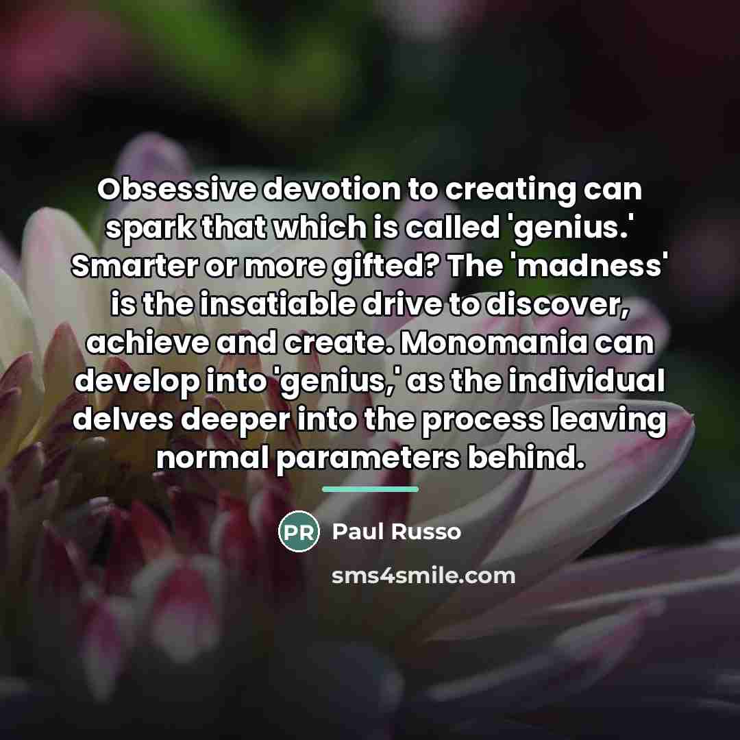 “Obsessive devotion to creating can spark that which is called…” quote by Paul Russo