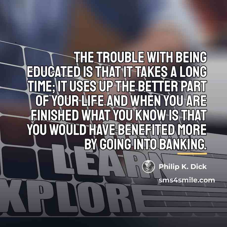 “The trouble with being educated is that it takes a…” quote by Philip K. Dick