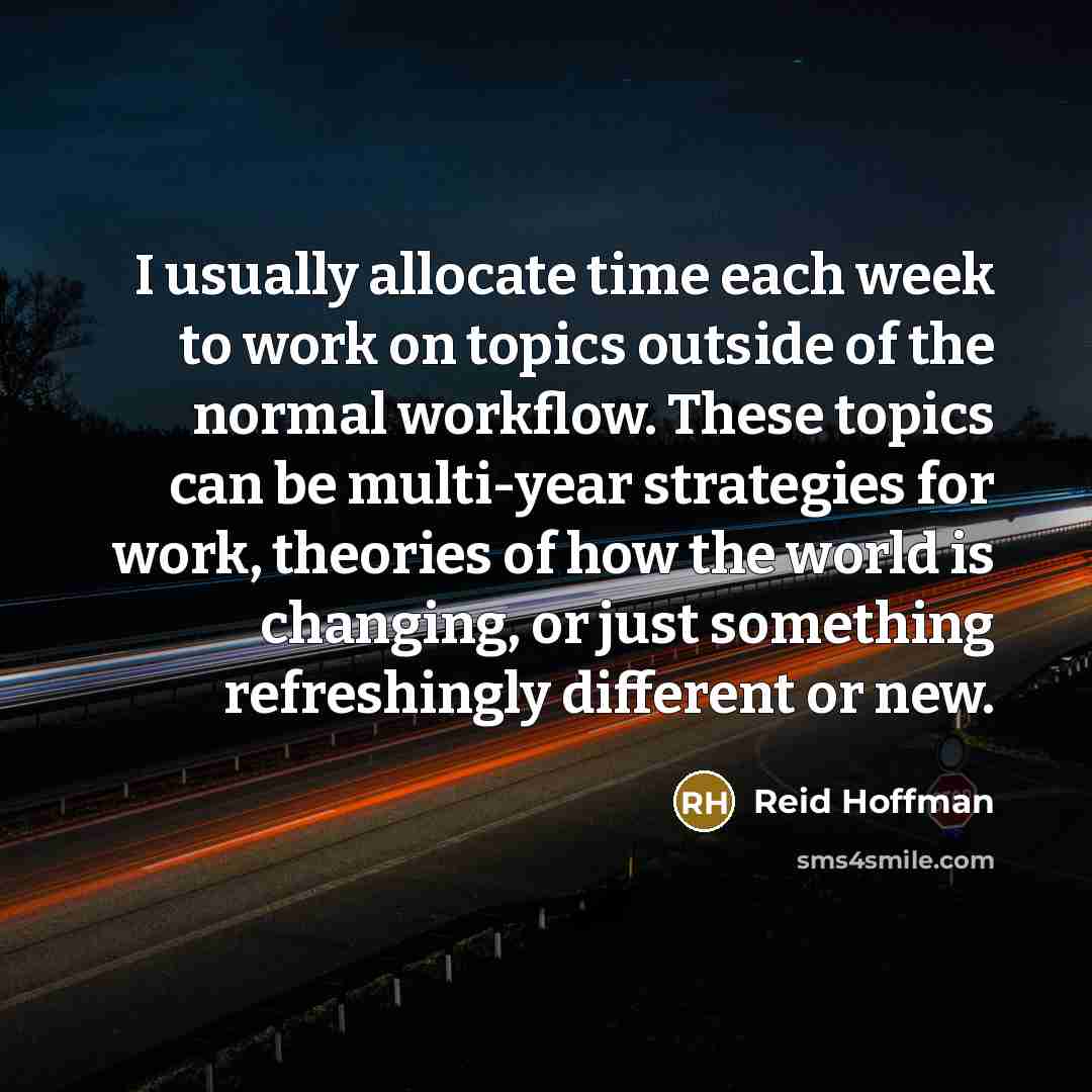 “I usually allocate time each week to work on topics…” quote by Reid Hoffman