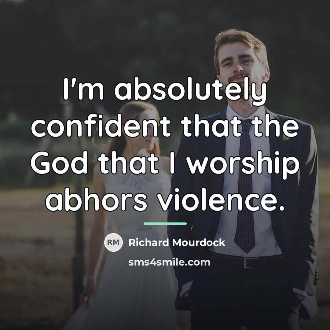 “I'm absolutely confident that the God that I worship abhors…” quote by Richard Mourdock