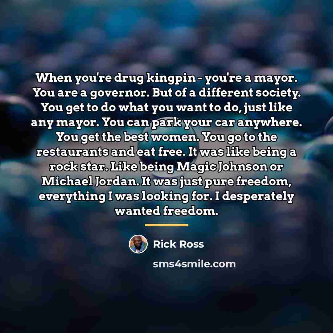 “When you're drug kingpin - you're a mayor. You are…” quote by Rick Ross