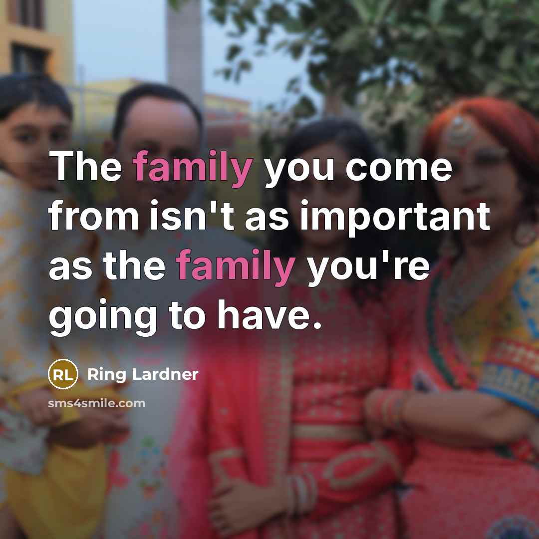 “The family you come from isn't as important as the…” quote by Ring Lardner